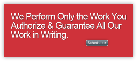 We Perform Only the Work You Authorize & Guarantee all our Work in Writing